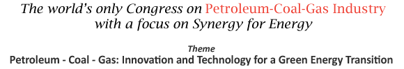 The worlds only Congress on Petroleum-Coal-Gas Industry with a focus on Synergy for Energy