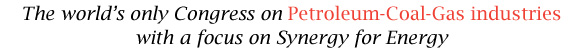 The world's only congress on Petroleum - Coal - Gas industry with a focus on Synergy for Energy